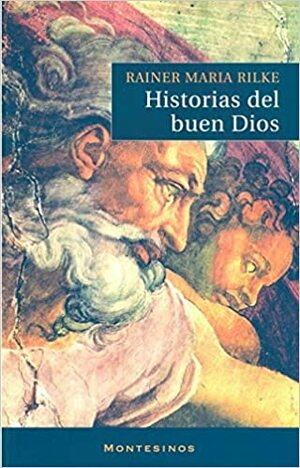 Historias Del Buen Dios by Rainer Maria Rilke