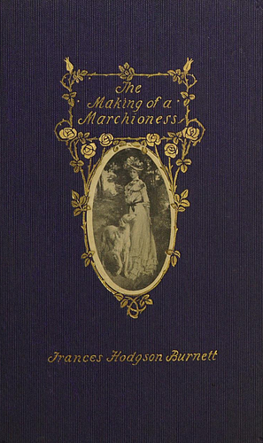 The Making of a Marchioness by Frances Hodgson Burnett, C.D. Williams