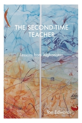 The Second-Time Teacher: Lessons from Afghanistan by Ian Edwards