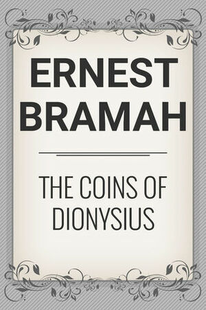 The Coin of Dionysius by Ernest Bramah