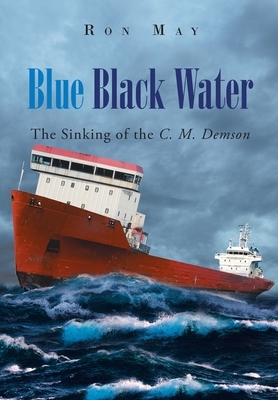 Blue Black Water: The Sinking of the C. M. Demson by Ron May