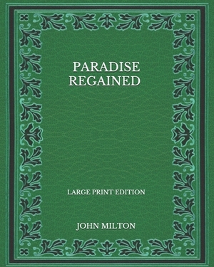 Paradise Regained - Large Print Edition by John Milton