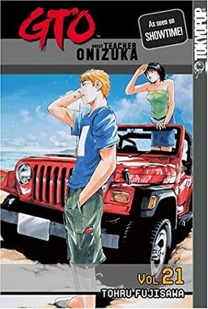 GTO: Great Teacher Onizuka, Vol. 21 by Tōru Fujisawa