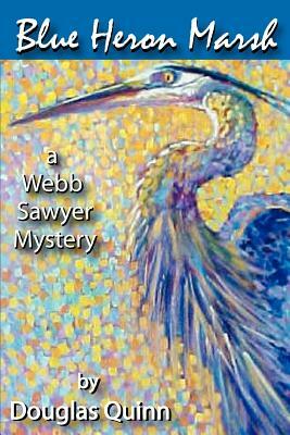 Blue Heron Marsh: A Webb Sawyer Mystery by Douglas Quinn