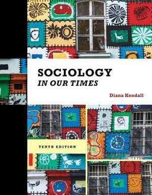 Sociology in Our Times: The Essentials, Loose-Leaf Version by Diana Kendall