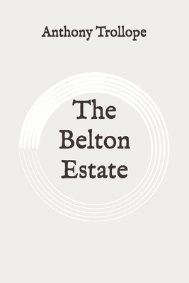 The Belton Estate: Original by Anthony Trollope