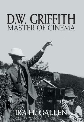 D.W. Griffith: Master of Cinema by Ira H. Gallen