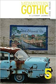 Midwestern Gothic: Spring 2012 - Issue 5 by Jeff Pfaller, Robert James Russell, Midwestern Gothic