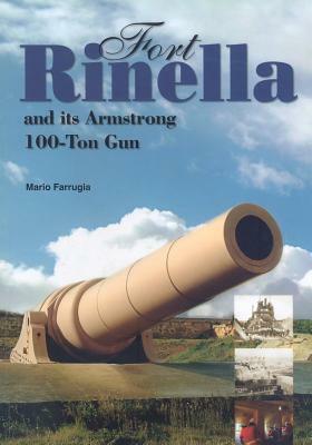 Fort Rinella and Its Armstrong 100-Ton Gun by Mario Farrugia