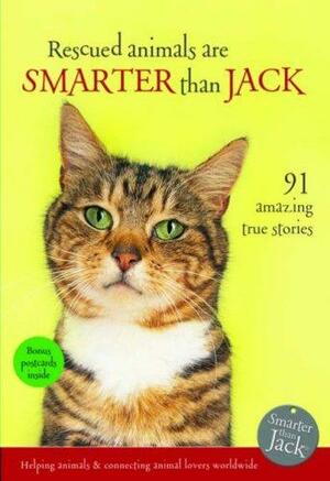 Rescued Animals Are Smarter than Jack: 81 Amazing True Stories by Jenny Campbell