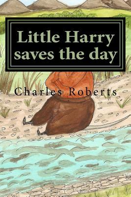 Little Harry saves the day by Charles Roberts