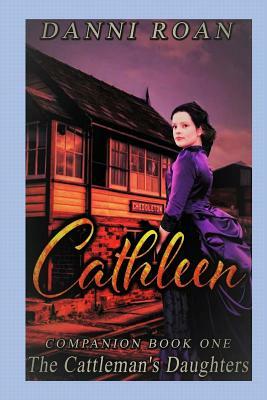 Cathleen: Companion Book One: The Cattleman's Daughters by Danni Roan