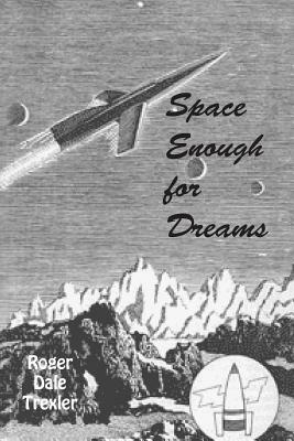 Space Enough For Dreams by Roger Dale Trexler