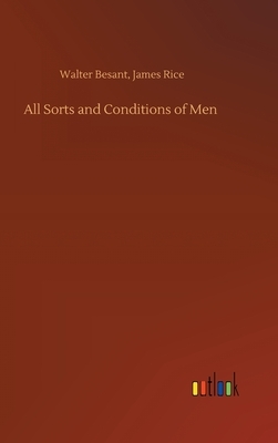 All Sorts and Conditions of Men by Walter Rice James Besant