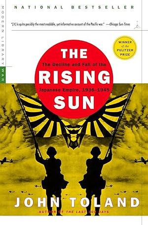 The Rising Sun: The Decline & Fall of the Japanese Empire, 1936-45 by John Toland