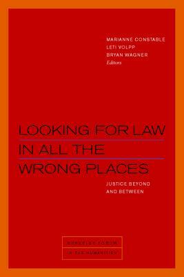 Looking for Law in All the Wrong Places: Justice Beyond and Between by 