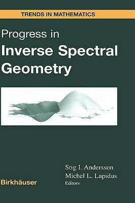 Progress in Inverse Spectral Geometry by Stig I. Andersson, Michel L. Lapidus