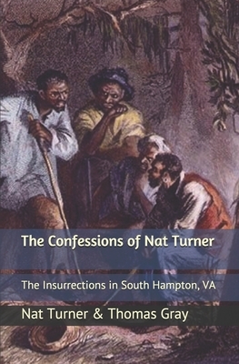 The Confessions of Nat Turner: The Insurrections in South Hampton, VA by Thomas R. Gray, Nat Turner