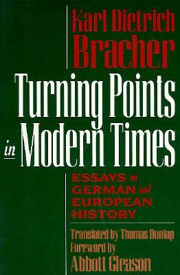 Turning Points in Modern Times: Essays on German and European History by Karl D. Bracher, Abbott Gleason