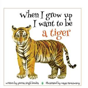 When I Grow Up I Want to Be a Tiger by Prerna Singh Bindra