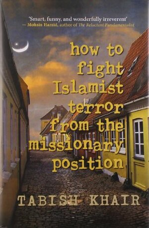 How to Fight Islamist Terror from the Missionary Position by Tabish Khair