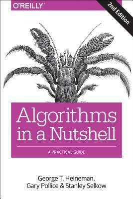 Algorithms in a Nutshell: A Practical Guide by George T. Heineman, Gary Pollice, Stanley Selkow