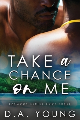 Take a Chance on Me by D.A. Young