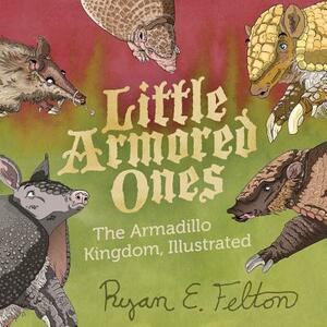 Little Armored Ones: The Armadillo Kingdom, Illustrated by Ryan Everett Felton
