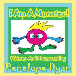 I Am a Monster! by Penelope Dyan