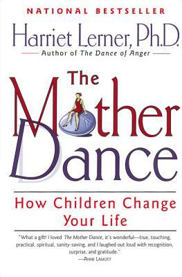 The Mother Dance: How Children Change Your Life by Harriet Lerner