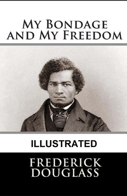 My Bondage and My Freedom Illustrated by Frederick Douglass