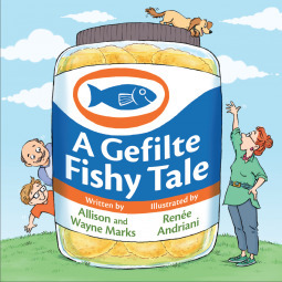 A Gefilte Fishy Tale by Allison Marks, Renee Andriani, Wayne Marks