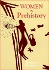 Women In Prehistory by Margaret R. Ehrenberg