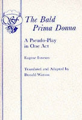 The Bald Prima Donna: A Pseudo-Play in One Act by Eugène Ionesco, Donald Watson