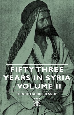 Fifty Three Years in Syria - Volume II by Henry Harris Jessup