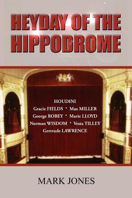 Heyday of the Hippodrome by Mark Jones