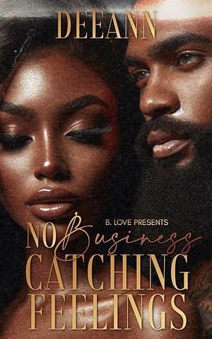 No Business Catching Feelings by DeeAnn, DeeAnn