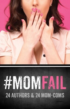 #MomFail: 24 Authors & 24 Mom-Coms by L.L. Collins, Marie James, Leddy Harper, Teresa Michaels, Stephie Walls, Allie York, Piper Rayne, B.L. Berry, Kate Anslinger, Faith Andrews, Shari J. Ryan, Riann C. Miller, J.A. DeRouen, Dylan Allen, Stephanie Rose, S.M. West, A.M. Willard, Carina Adams, Claudia Burgoa, Gia Riley, LK Collins, C.G. Burnette, TL Swan