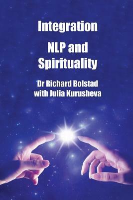 Integration: NLP and Spirituality by Julia Kurusheva, Richard Bolstad