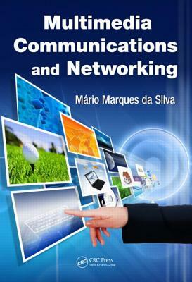 Multimedia Communications and Networking by Mario Marques Da Silva