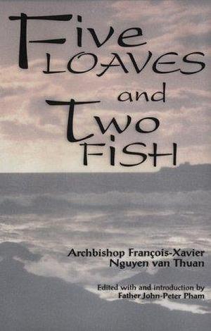 Five Loaves and Two Fish by François-Xavier Nguyễn Văn Thuận, François-Xavier Nguyễn Văn Thuận, John-Peter Pham, Phanxico Xavie Van Thuan Nguyen