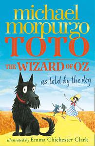 Toto: The Wizard of Oz as told by the dog by Michael Morpurgo