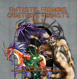 Fantastic, Fabulous Creatures & Beasts, Vol. 2 by Christopher Bennett, Tay Taylor, Melanie Dellas