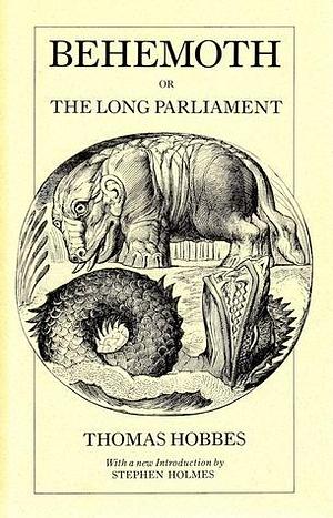 Behemoth: the history of the causes of the civil wars of England, and of the counsels and artifices by which they were carried on from the year 1640 to the year 1660 by Thomas Hobbes, Thomas Hobbes, Stephen Holmes