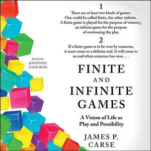 Finite and Infinite Games: A Vision of Life as Play and Possibility by James P. Carse