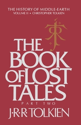 The Book of Lost Tales, Volume 2: Part Two by J.R.R. Tolkien
