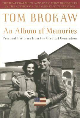 An Album of Memories: Personal Histories from the Greatest Generation by Tom Brokaw