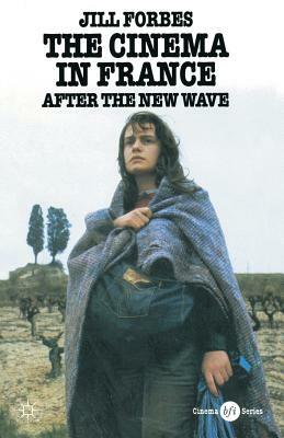 The Cinema in France: After the New Wave by Jill Forbes