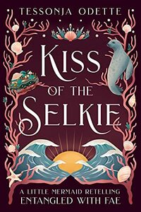 Kiss of the Selkie by Tessonja Odette