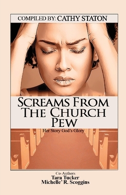 Screams from the Church Pew: Her Story, God's Glory by Cathy Staton